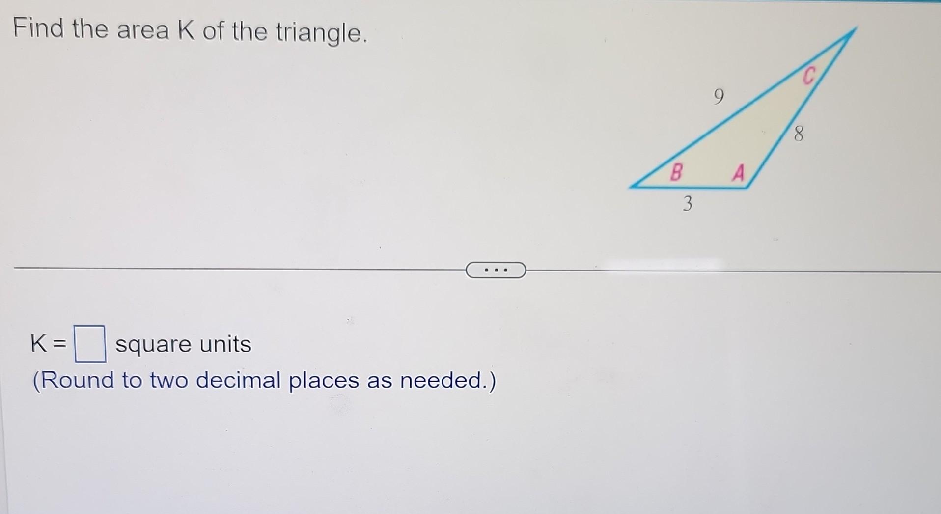 Solved Find the area K of the triangle. K= square units