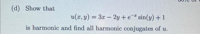 Solved D Show That U X Y 3x−2y E−xsin Y 1 Is Harmonic