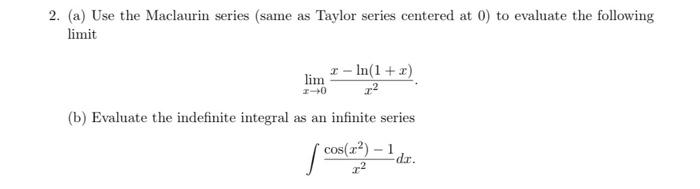 (a) Use the Maclaurin series (same as Taylor series centered at 0 ) to evaluate the following limit
\[
\lim _{x \rightarrow 0