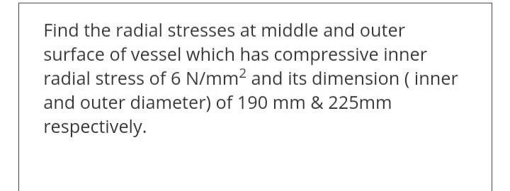 Solved Find the radial stresses at middle and outer surface | Chegg.com