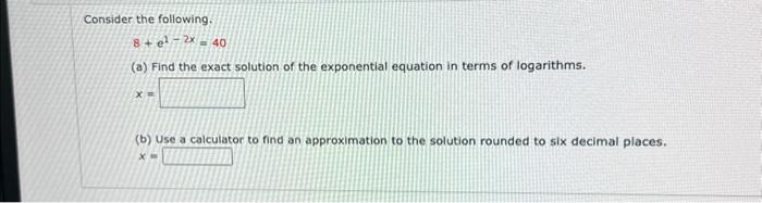 Solved Consider the following. 8+e1−2x=40 (a) Find the exact | Chegg.com