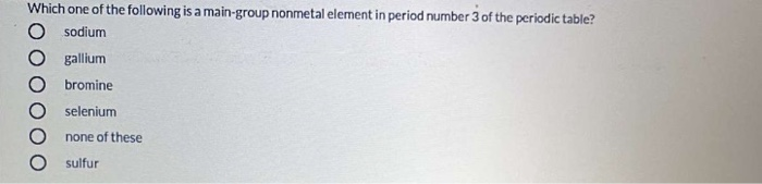 Solved Which one of the following is a main-group nonmetal | Chegg.com