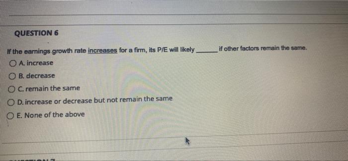 Solved QUESTION 6 if other factors remain the same. If the | Chegg.com