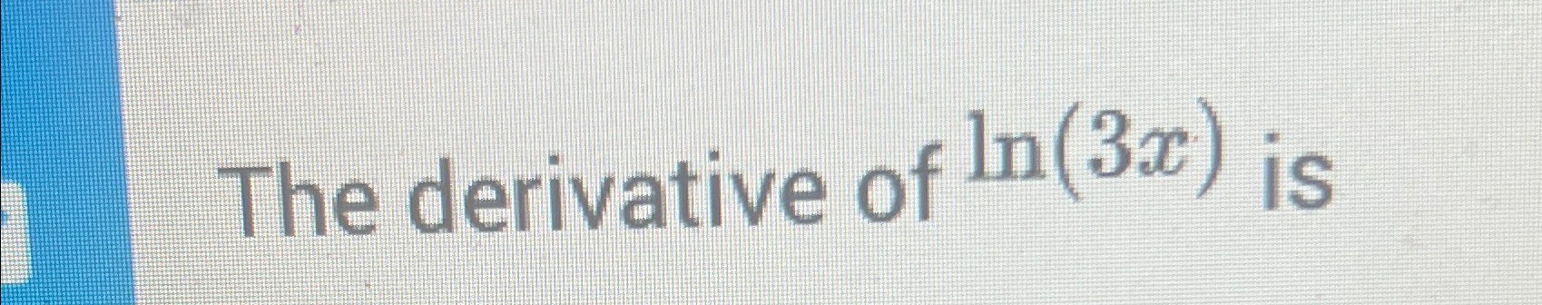 solved-the-derivative-of-ln-3x-is-chegg