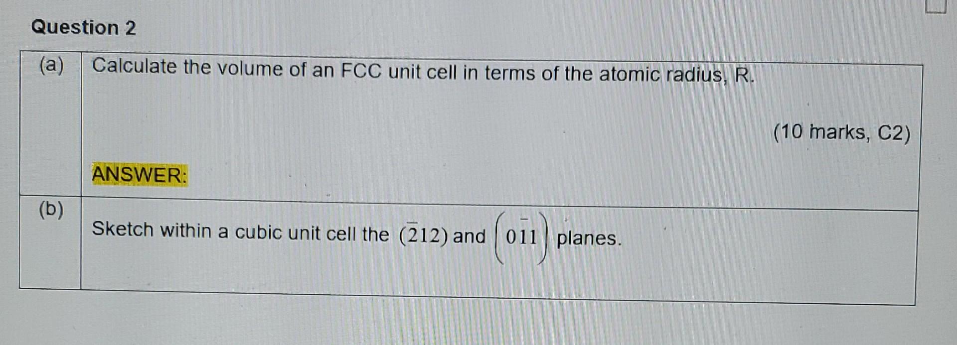Solved Question 2 (a) Calculate the volume of an FCC unit | Chegg.com