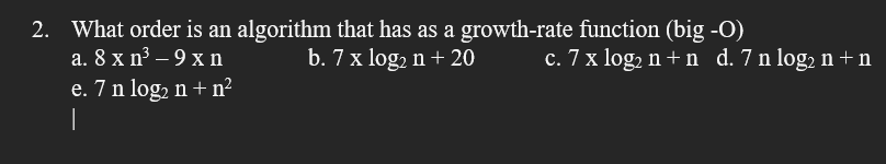 Solved What order is an algorithm that has as a growth-rate | Chegg.com