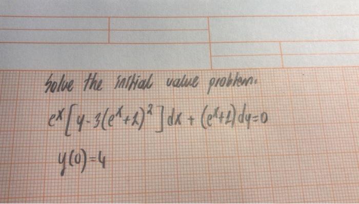 Solve the intials value probtem. \[ \begin{array}{l} e^{x}\left[y-3\left(e^{x}+1\right)^{2}\right] d x+\left(e^{x}+2\right) d