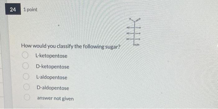 How would you classify the following sugar?
L-ketopentose
D-ketopentose
L-aldopentose
D-aldopentose
answer not given