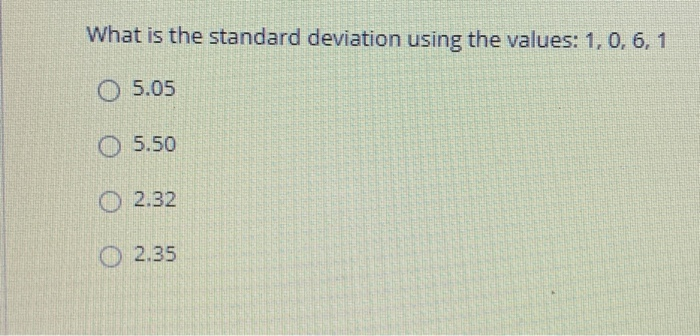 Solved What is the standard deviation using the values: 1, | Chegg.com