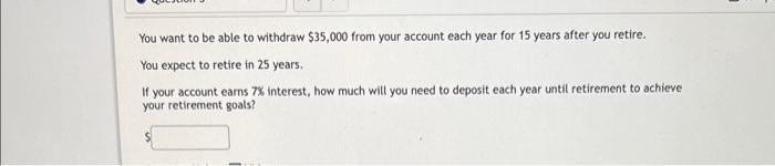 Solved You want to be able to withdraw $35,000 from your | Chegg.com