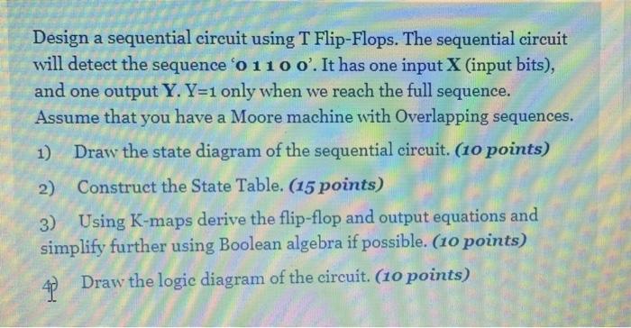 Solved Design a sequential circuit using T Flip-Flops. The | Chegg.com