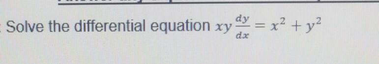 Solved dy Solve the differential equation xy = x2 x² + y² dx | Chegg.com
