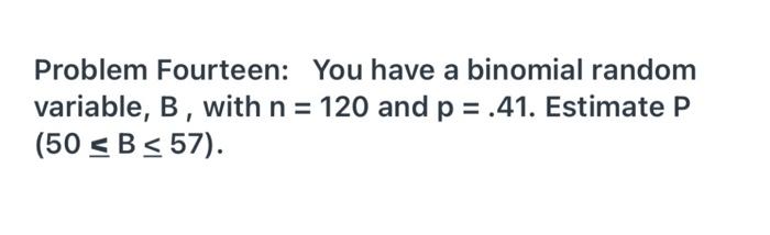 Solved Problem Fourteen: You have a binomial random | Chegg.com