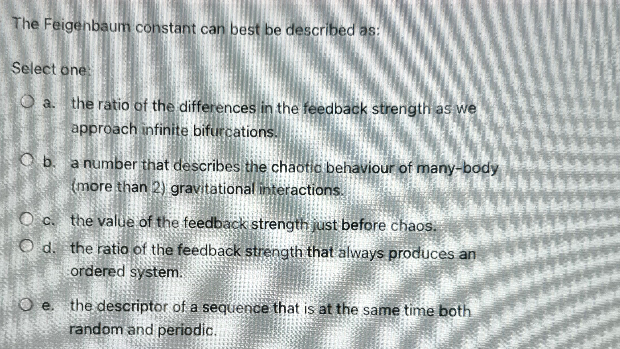 Solved The Feigenbaum constant can best be described