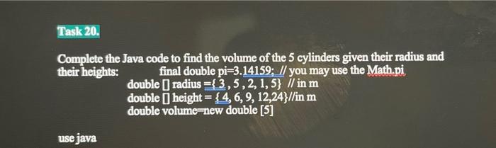 Solved Task 20. Complete the Java code to find the volume of | Chegg.com