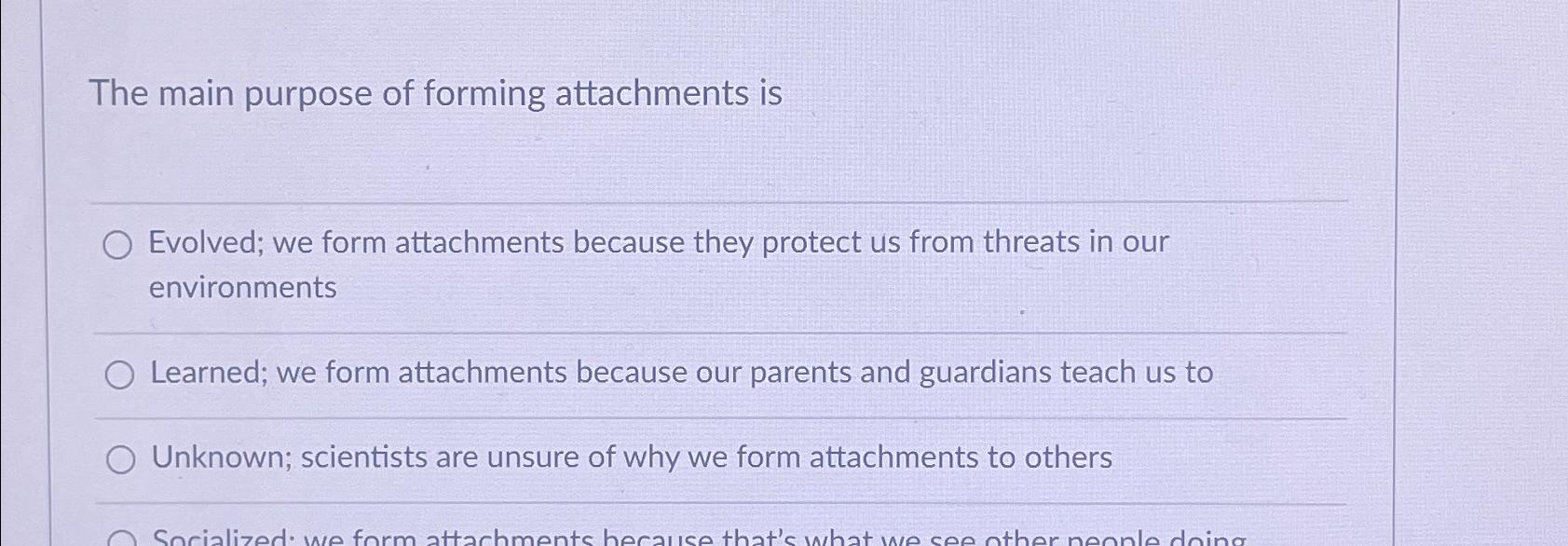 Solved The main purpose of forming attachments isEvolved; we | Chegg.com