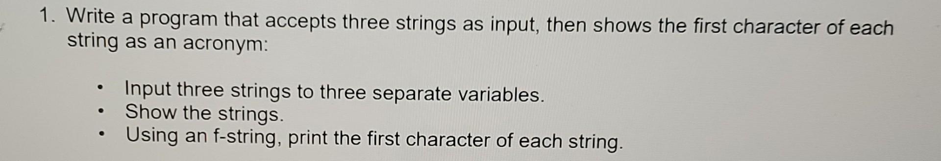 Solved 1. Write a program that accepts three strings as | Chegg.com