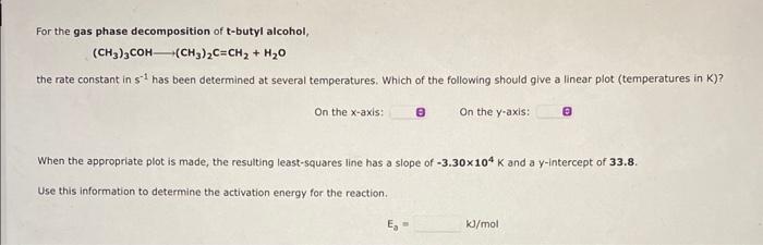 Solved For the gas phase decomposition of t-butyl alcohol, | Chegg.com