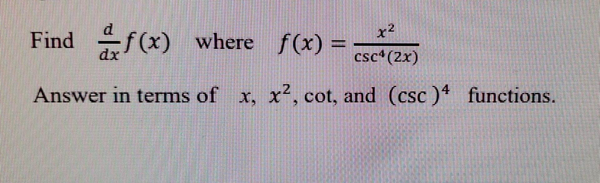Solved Find of(x) where f(x) = csc^(2x) Answer in terms of | Chegg.com