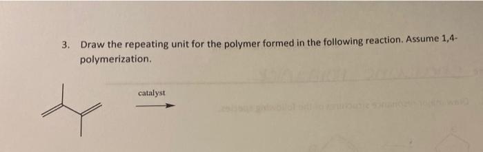 Solved 3. Draw the repeating unit for the polymer formed in | Chegg.com