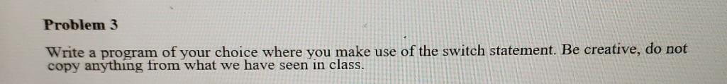 Solved Problem 3 Write a program of your choice where you | Chegg.com