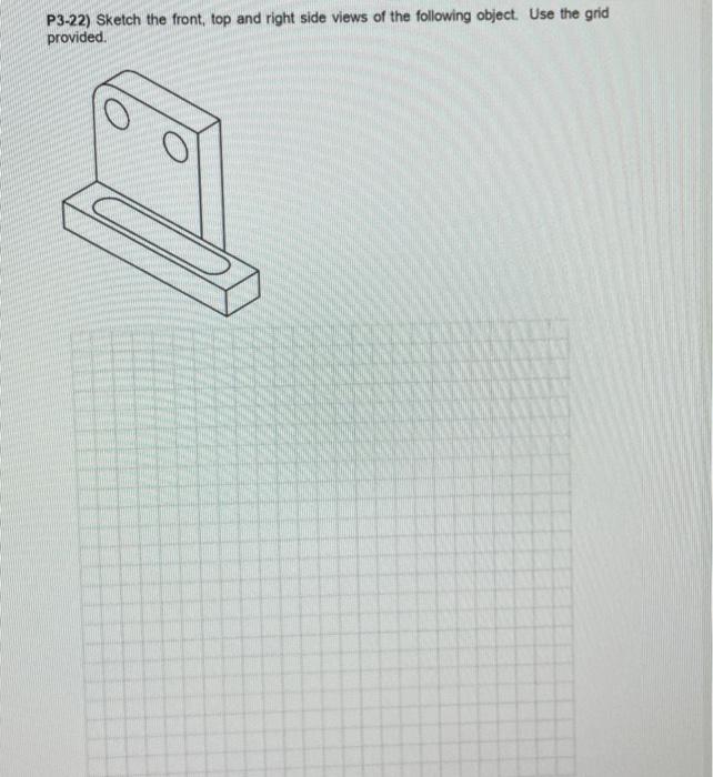 Solved P3-22) Sketch the front, top and right side views of | Chegg.com
