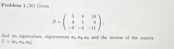 Solved Problem 1.(30) Given B = 5 8 4 1 -4 -4 -11 16 8 Find | Chegg.com