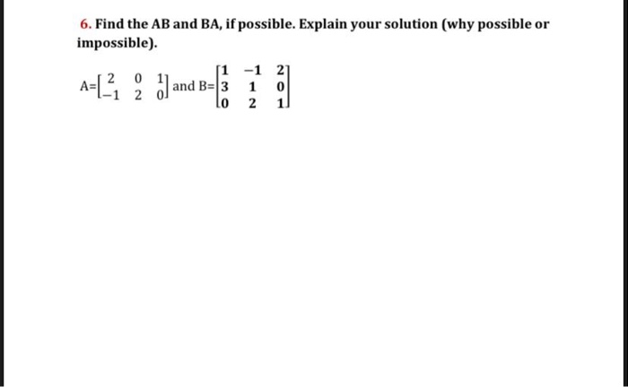 Solved 6. Find The AB And BA, If Possible. Explain Your | Chegg.com