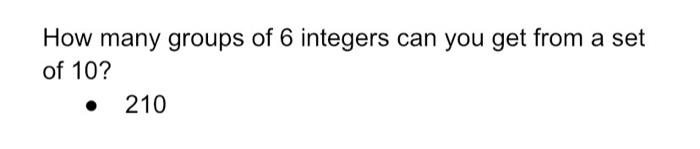 Solved How many groups of 6 integers can you get from a set | Chegg.com