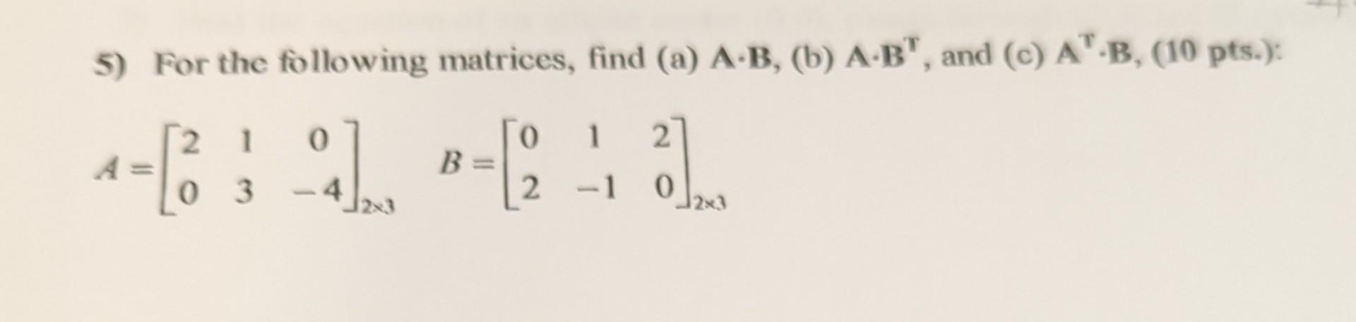 Solved 5) For The Following Matrices, Find (a) A⋅B, (b) | Chegg.com