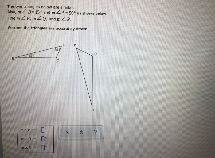 Solved The two triangles below are similar. Also, mZ B=15°