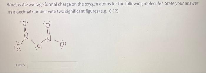 Solved What is the average formal charge on the oxygen atoms | Chegg.com