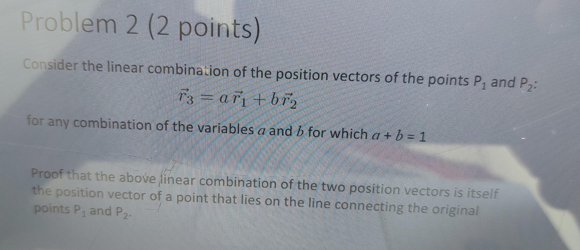 Consider the linear combination of the position vectors of the points \( P_{1} \) and \( P_{2} \) :
\[
\vec{r}_{3}=a \vec{r}_