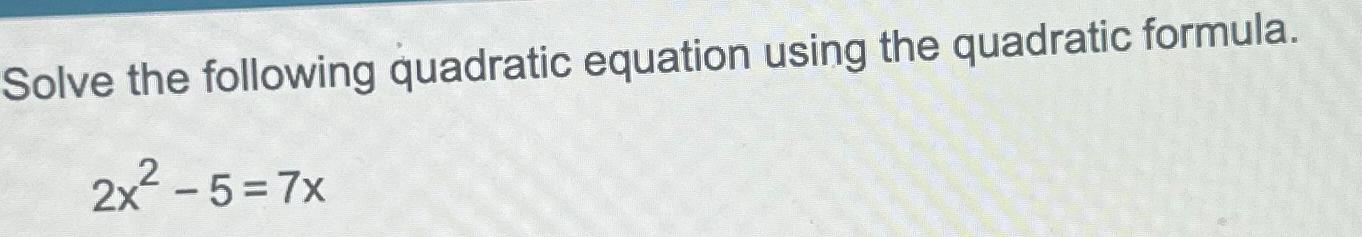 Solved Solve the following quadratic equation using the | Chegg.com