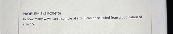 Solved PROBLEM 5 (2 POINTS): In how many ways can a sample | Chegg.com