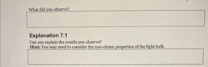 Explanation \( 7.1 \)
Can you explain the results you observe?
Hint: You mav need to consider the non-ohmic nroperties of the