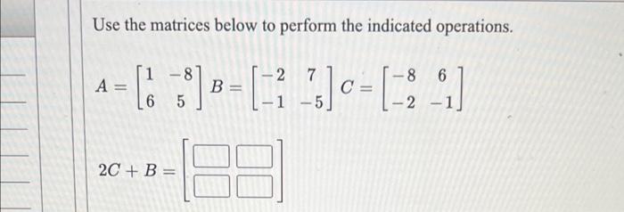 Solved Use the matrices below to perform matrix | Chegg.com