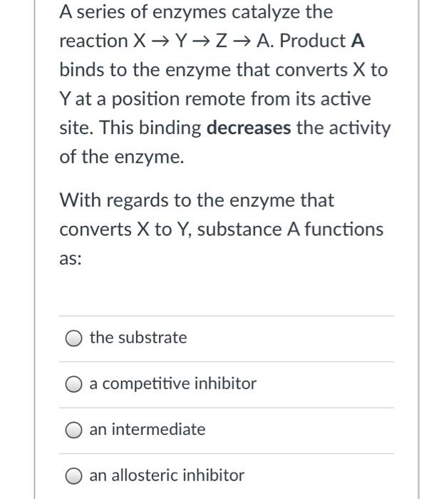 Solved A series of enzymes catalyze the reaction X Y Z → A.