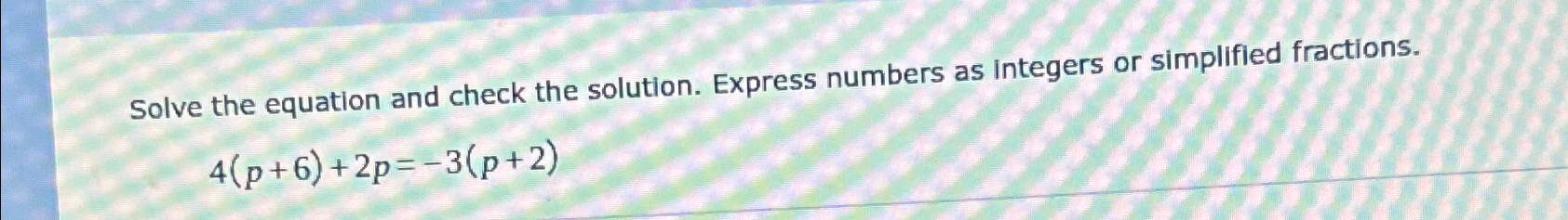 Solved Solve the equation and check the solution. Express | Chegg.com