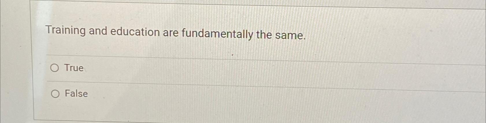 Solved Training and education are fundamentally the | Chegg.com