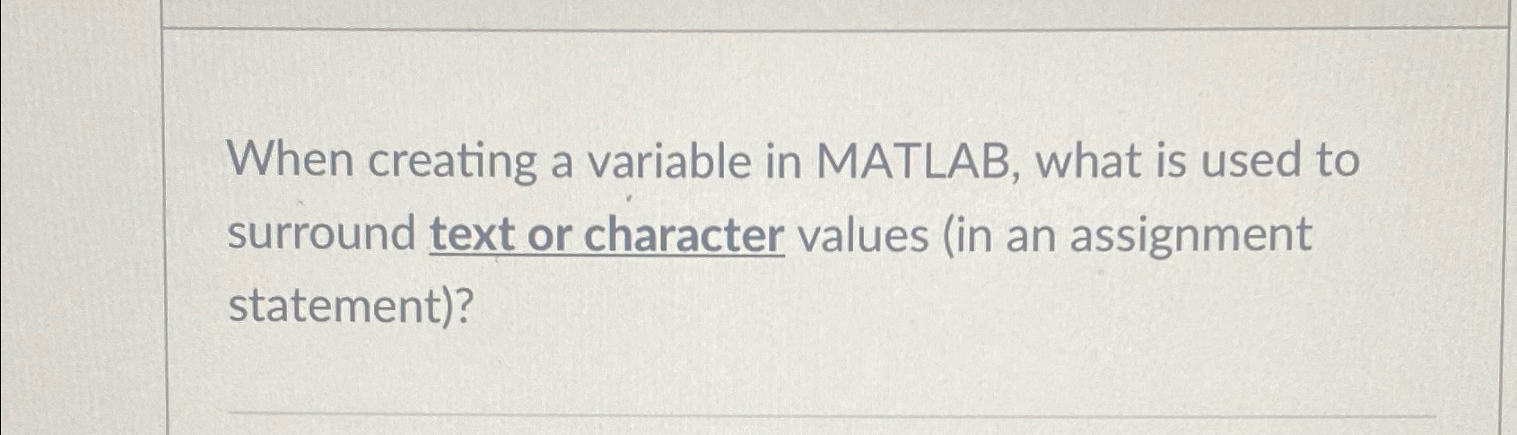 Solved When creating a variable in MATLAB, what is used to | Chegg.com