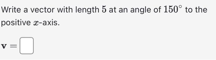 Solved Write a vector with length 5 at an angle of 150∘ to | Chegg.com