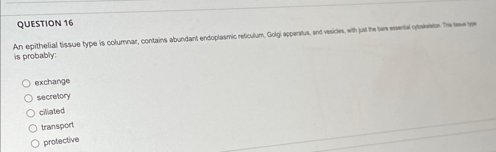 Solved QUESTION 16An epithelial tissue type is columnar, | Chegg.com