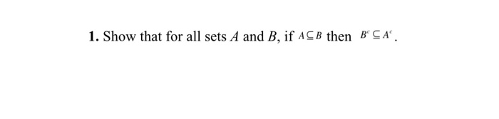Solved 1. Show that for all sets A and B, if ACB then BCA. | Chegg.com