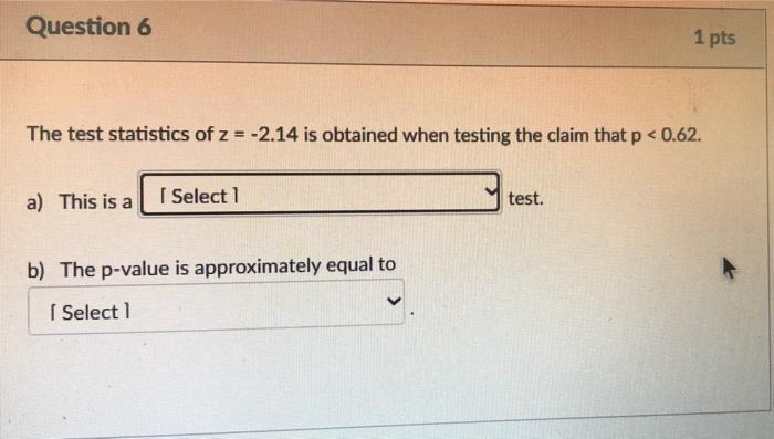 Solved Question 6 1 pts The test statistics of z = -2.14 is | Chegg.com