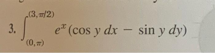 \( \int_{(0, \pi)}^{(3, \pi / 2)} e^{x}(\cos y d x-\sin y d y) \)