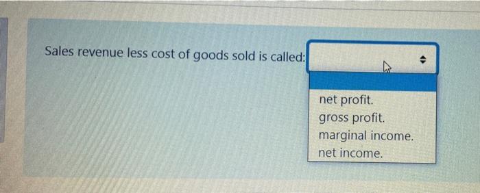 solved-sales-revenue-less-cost-of-goods-sold-is-called-net-chegg