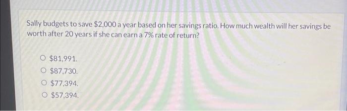 Solved Sally budgets to save $2,000 a year based on her | Chegg.com