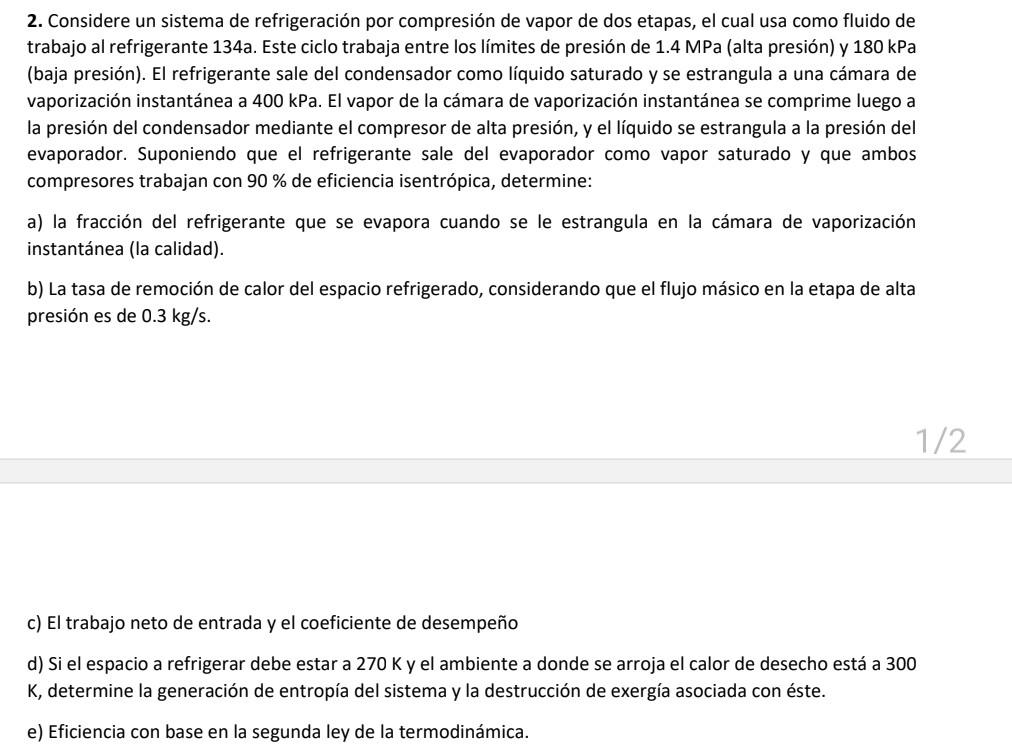 2. Considere un sistema de refrigeración por compresión de vapor de dos etapas, el cual usa como fluido de trabajo al refrige