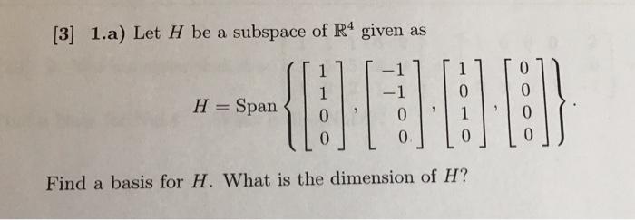 Solved 3 1 A Let H Be A Subspace Of R4 Given As 1 1 H Chegg Com